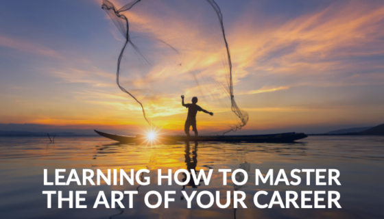 Learning How to Master the Art of Your Career